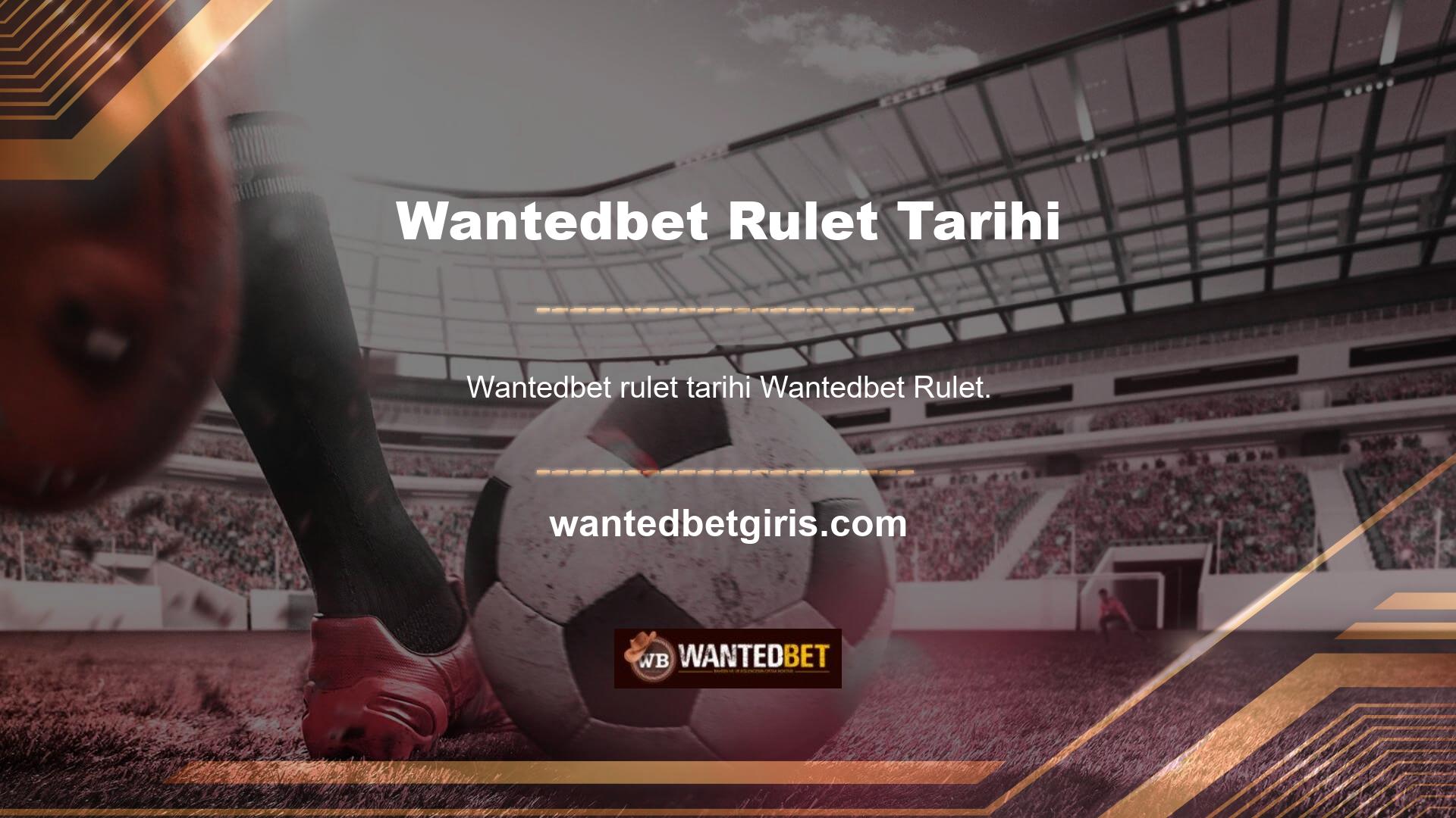 Şimdiye kadar yapılmış en eski Wantedbet ruletidir